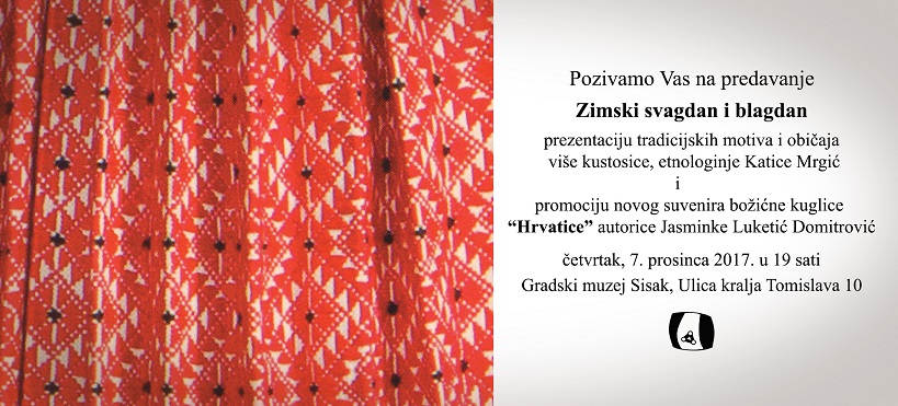 Prezentacija tradicijskih motiva i običaja „Zimski svagdan i blagdan“ u Gradskom muzeju Sisak Prezentacija tradicijskih motiva i običaja „Zimski svagdan i blagdan“ u Gradskom muzeju Sisak