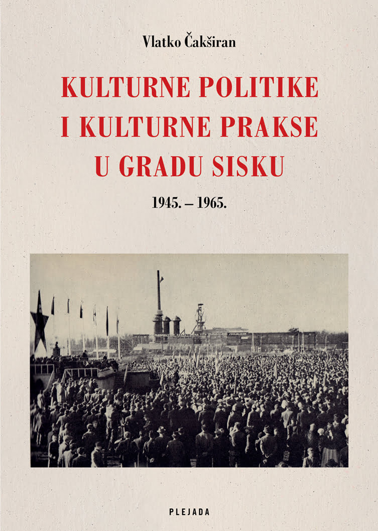 Predstavljanje knjige dr. sc. Vlatka Čakširana “KULTURNE POLITIKE I KULTURNE PRAKSE U GRADU SISKU 1945. – 1965.” Predstavljanje knjige dr. sc. Vlatka Čakširana “KULTURNE POLITIKE I KULTURNE PRAKSE U GRADU SISKU 1945. – 1965.”