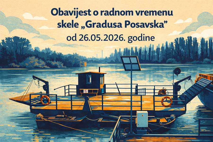 Obavijest o radnom vremenu skele ”Gradusa Posavska” od 26. svibnja Obavijest o radnom vremenu skele ”Gradusa Posavska” od 26. svibnja